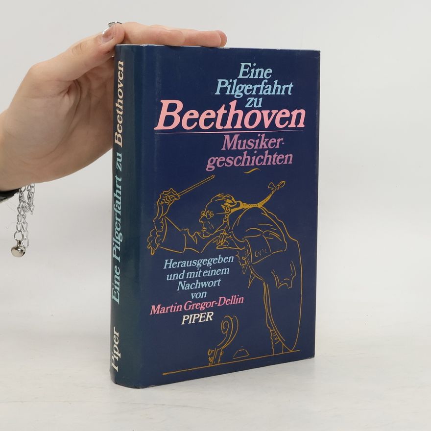 Martin Gregor-Dellin Eine Pilgerfahrt zu Beethoven. Musikergeschichten