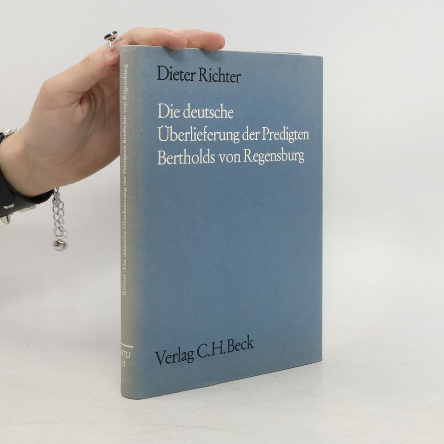 Dieter Richter Die deutsche Überlieferung der Predigten Bertholds von Regensburg