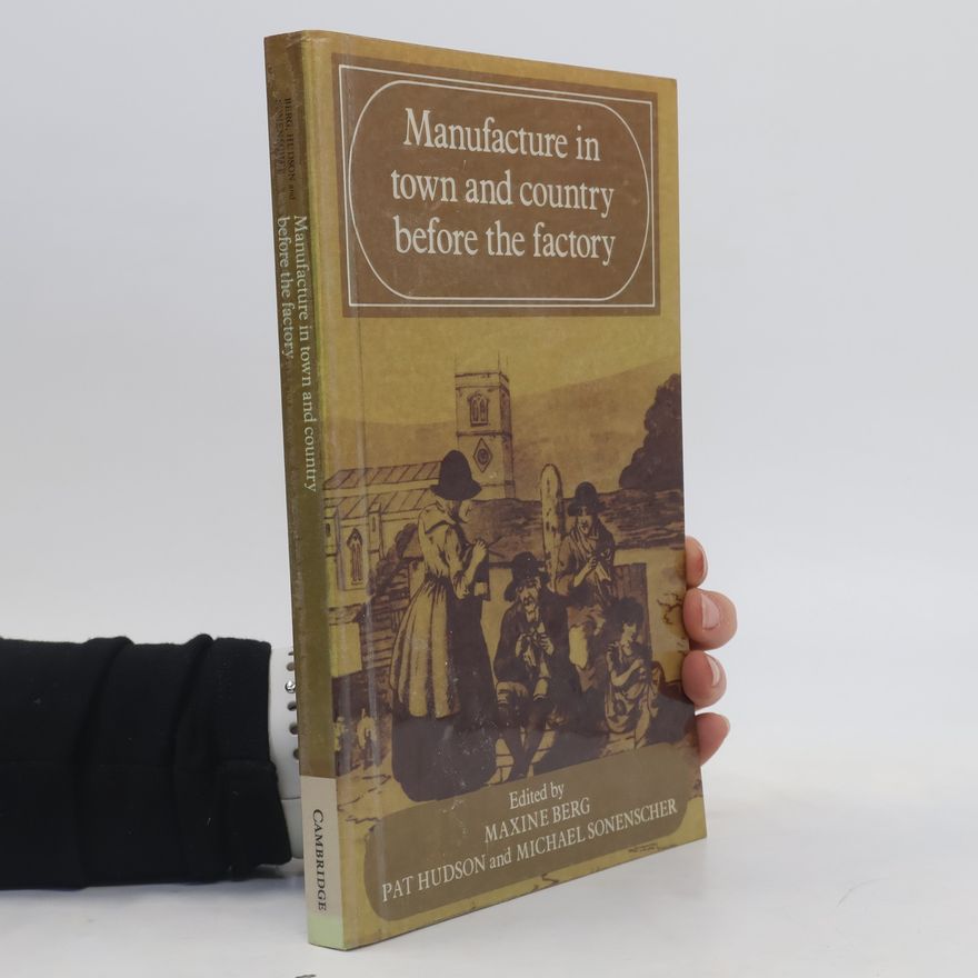 Michael Sonenscher Manufacture in Town and Country Before the Factory