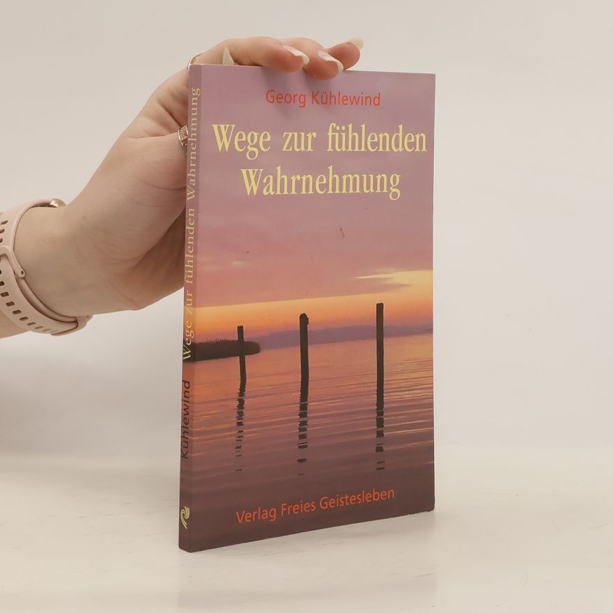 Georg Kühlewind Wege zur fühlenden Wahrnehmung