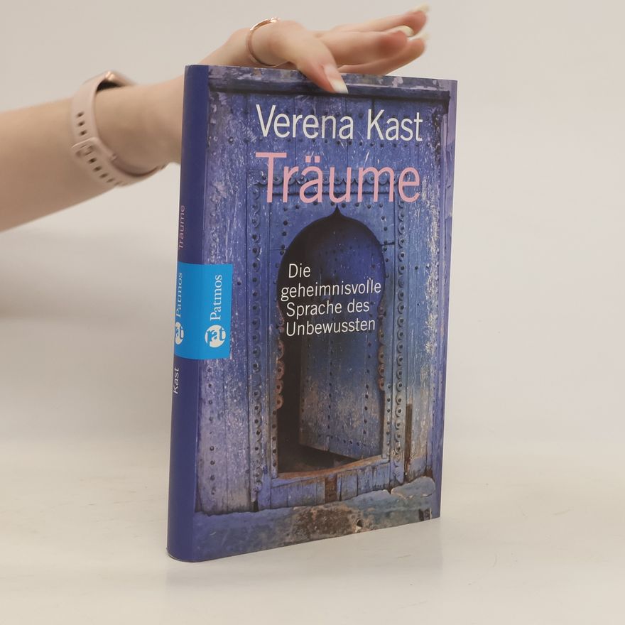 Verena Kast Träume. die geheimnisvolle Sprache des Unbewussten