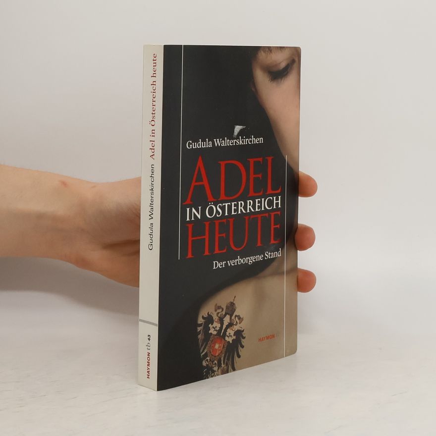 Gudula Walterskirchen Adel in Österreich heute : der verborgene Stand