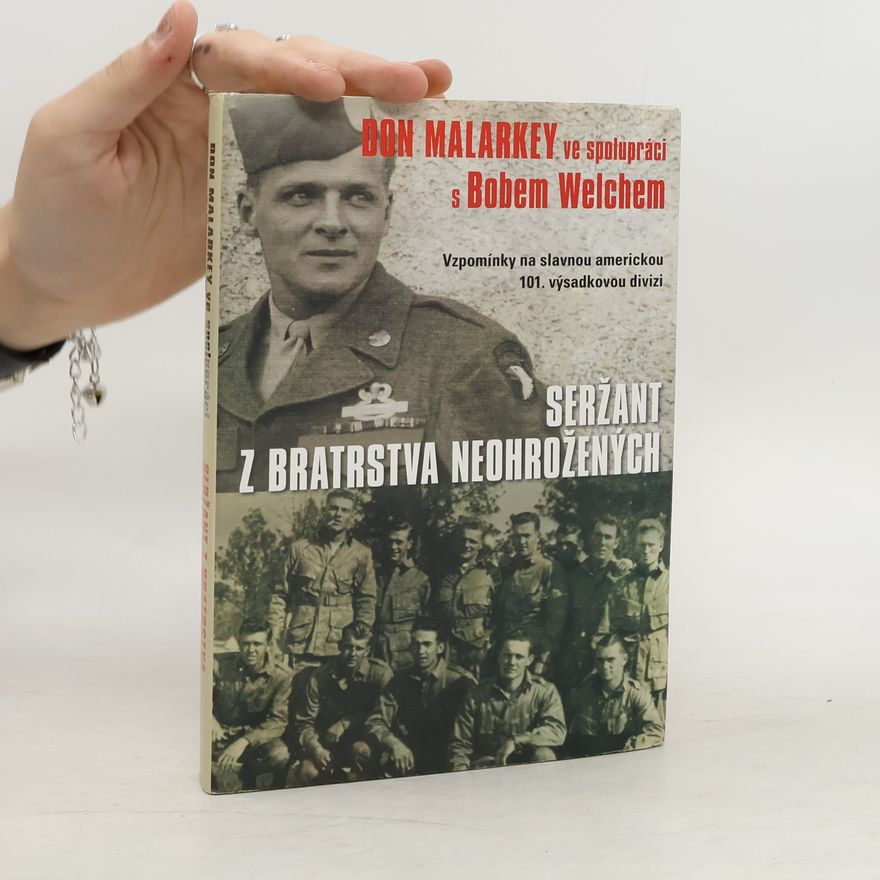 Don Malarkey Seržant z Bratrstva neohrožených: vzpomínky na slavnou americkou 101. výsadkovou divizi