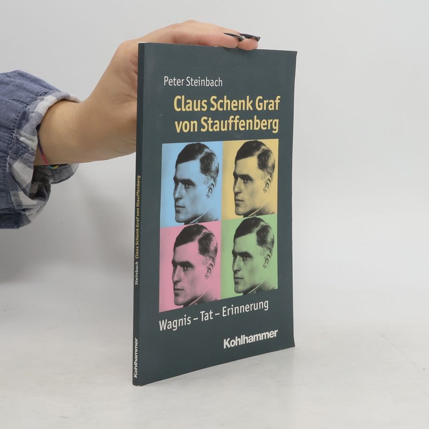Peter Steinbach Claus Schenk Graf von Stauffenberg