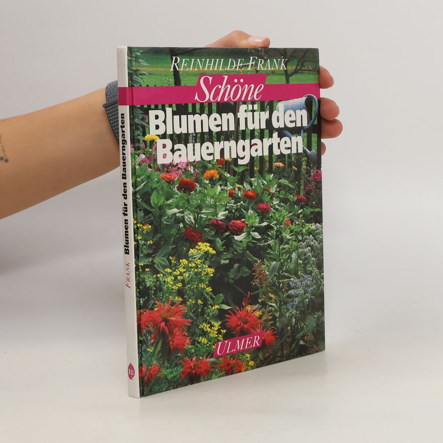 Reinhilde Frank Schöne Blumen für den Bauerngarten