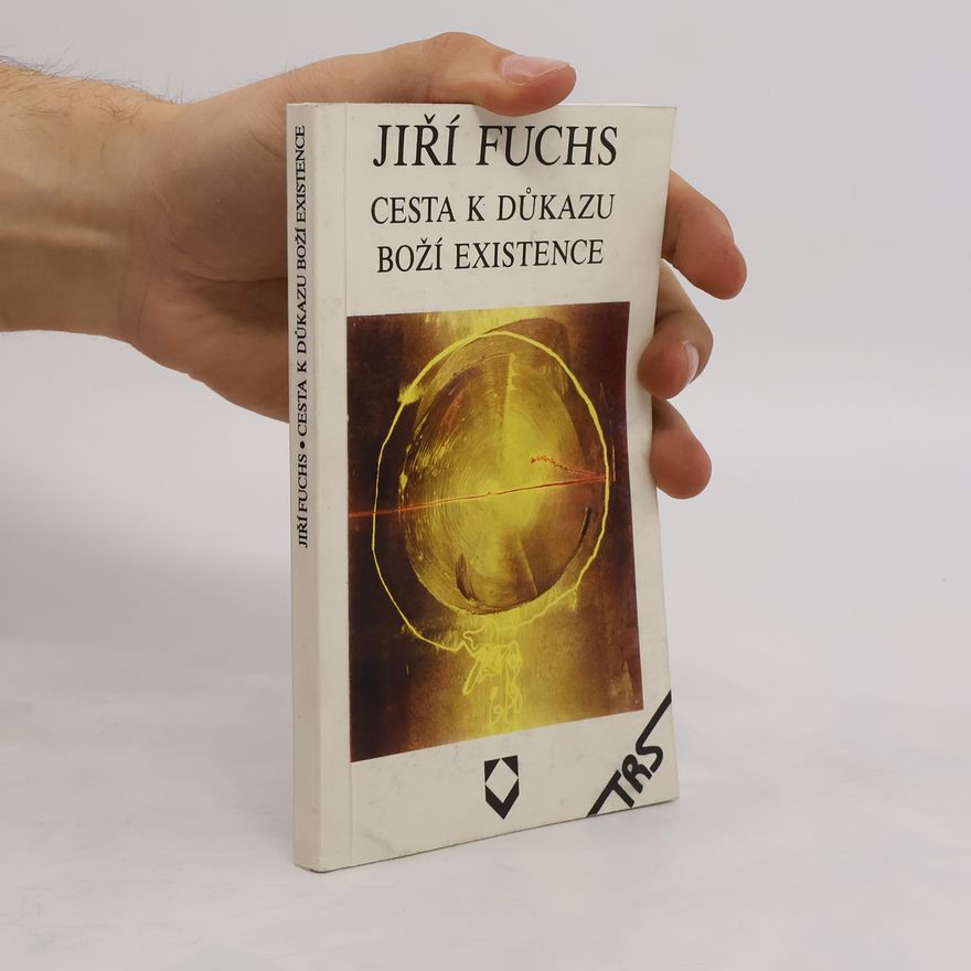 Jiri Fuchs Cesta k důkazu Boží existence