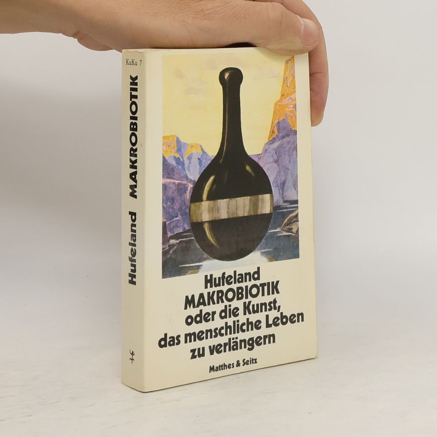 Christoph Wilhelm Hufeland Makrobiotik oder die Kunst, das menschliche Leben zu verlängern