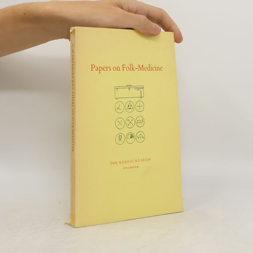 Carl Herman Tillhagen Papers on Folk-Medicine: Given at an inter-nordic symposium at Nordiska Museet, Stockholm 8-10 May 1961