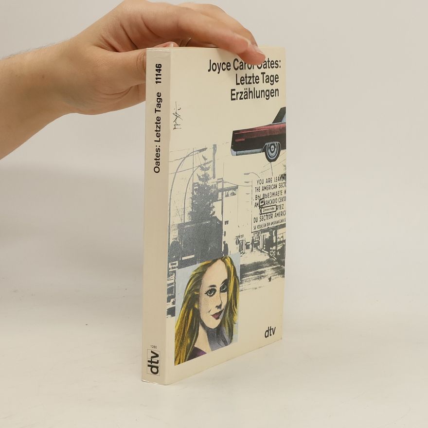 Joyce Carol Oates Letzte Tage. Erzählungen