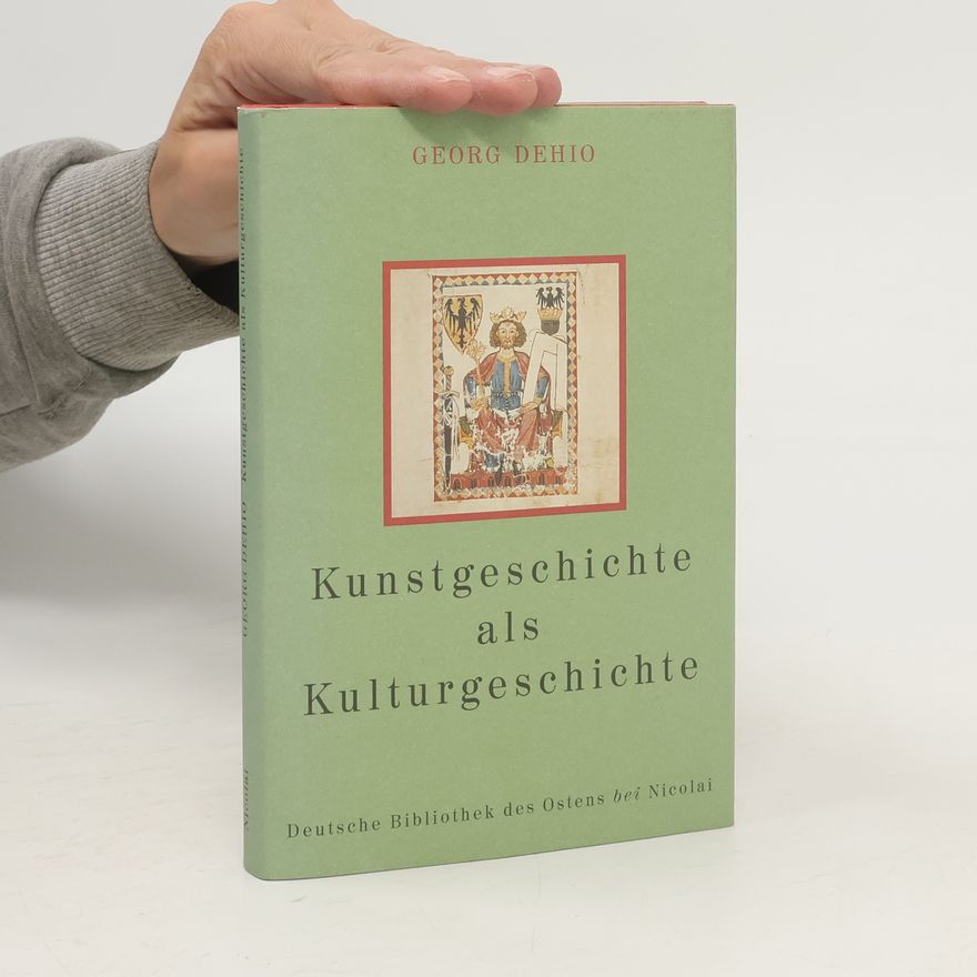 Georg Dehio Kunstgeschichte als Kulturgeschichte