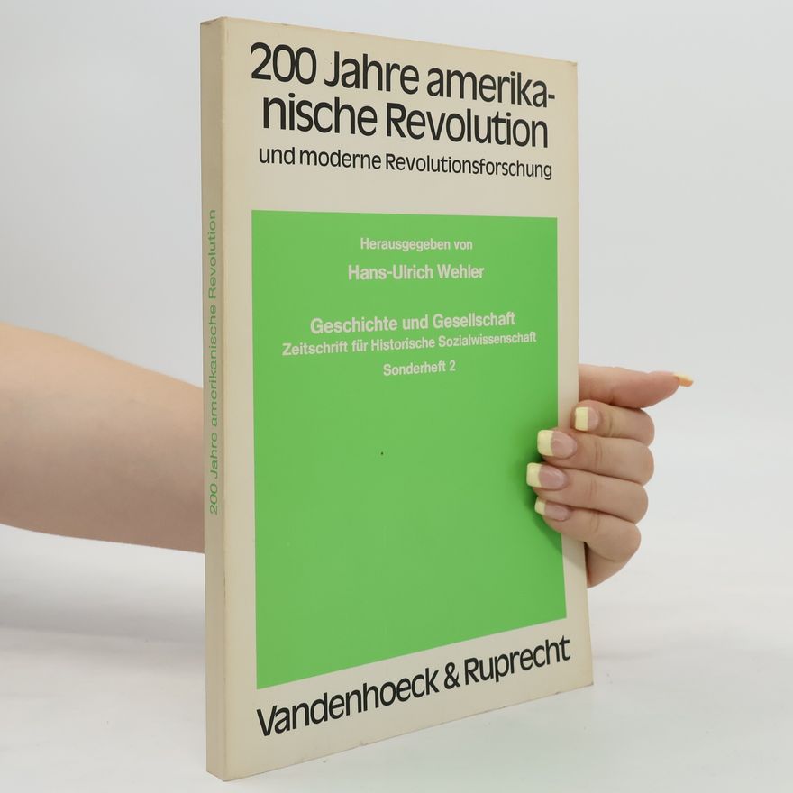 Hans-Ulrich Wehler 200 [Zweihundert] Jahre amerikanische Revolution und moderne Revolutionsforschung