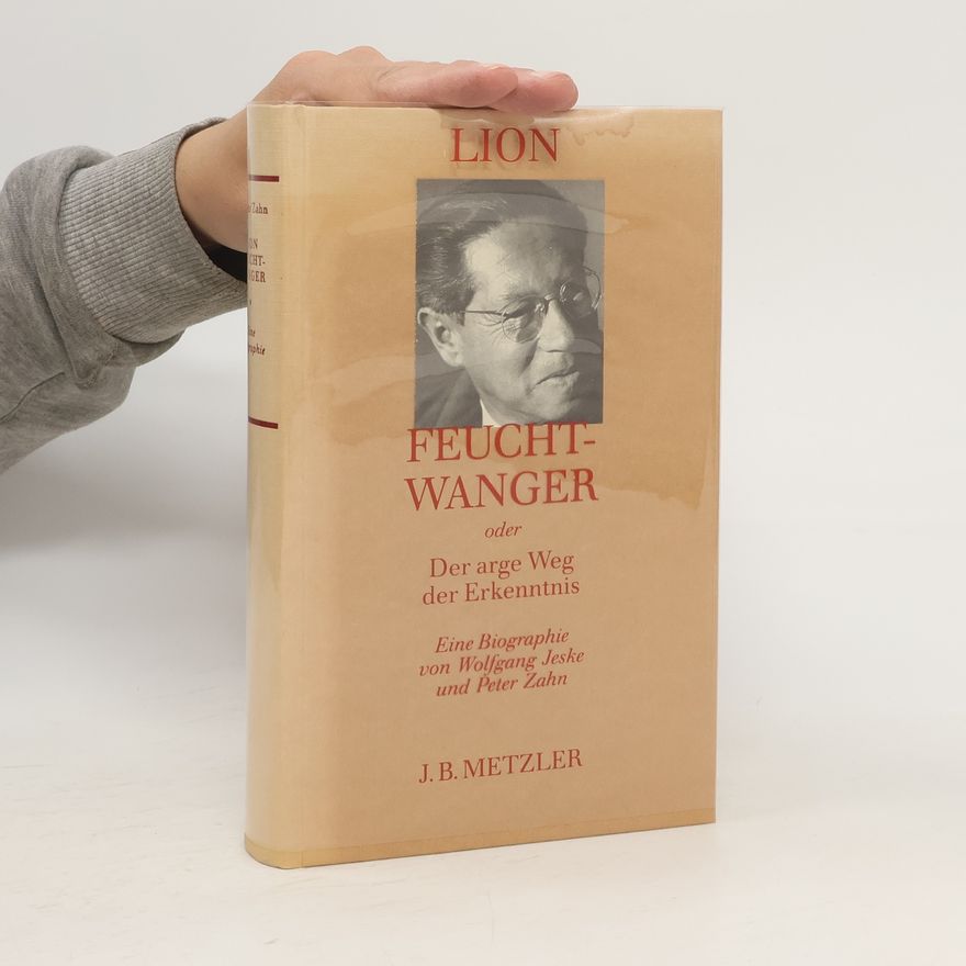 Wolfgang Jeske Lion Feuchtwanger oder der arge Weg der Erkenntnis