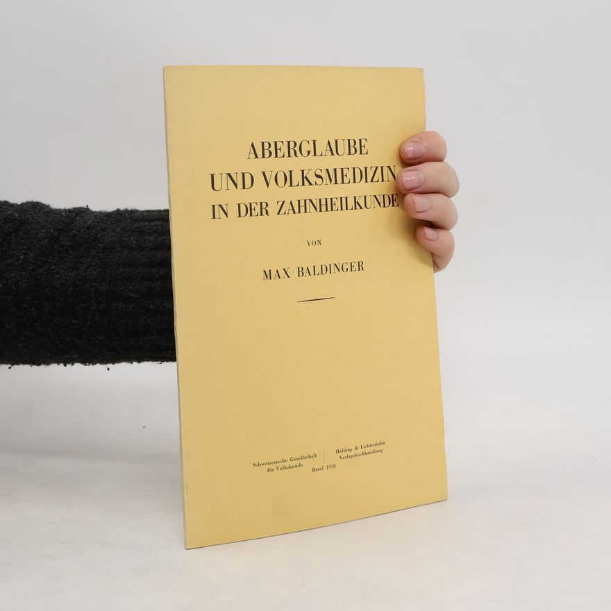 Max Baldinger Aberglaube und Volksmedizin in der Zahnheilkunde
