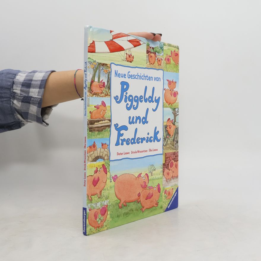 Elke Loewe Neue Geschichten von Piggeldy und Frederick