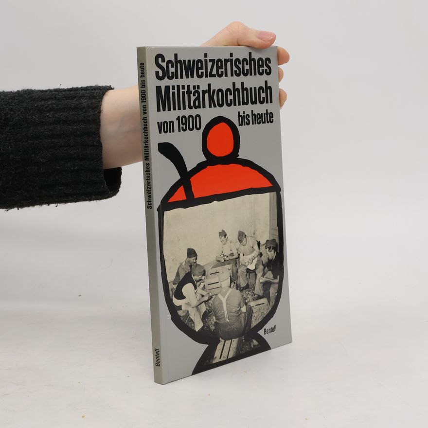 Autorenkollektiv Schweizerisches Militärkochbuch von 1900 bis heute