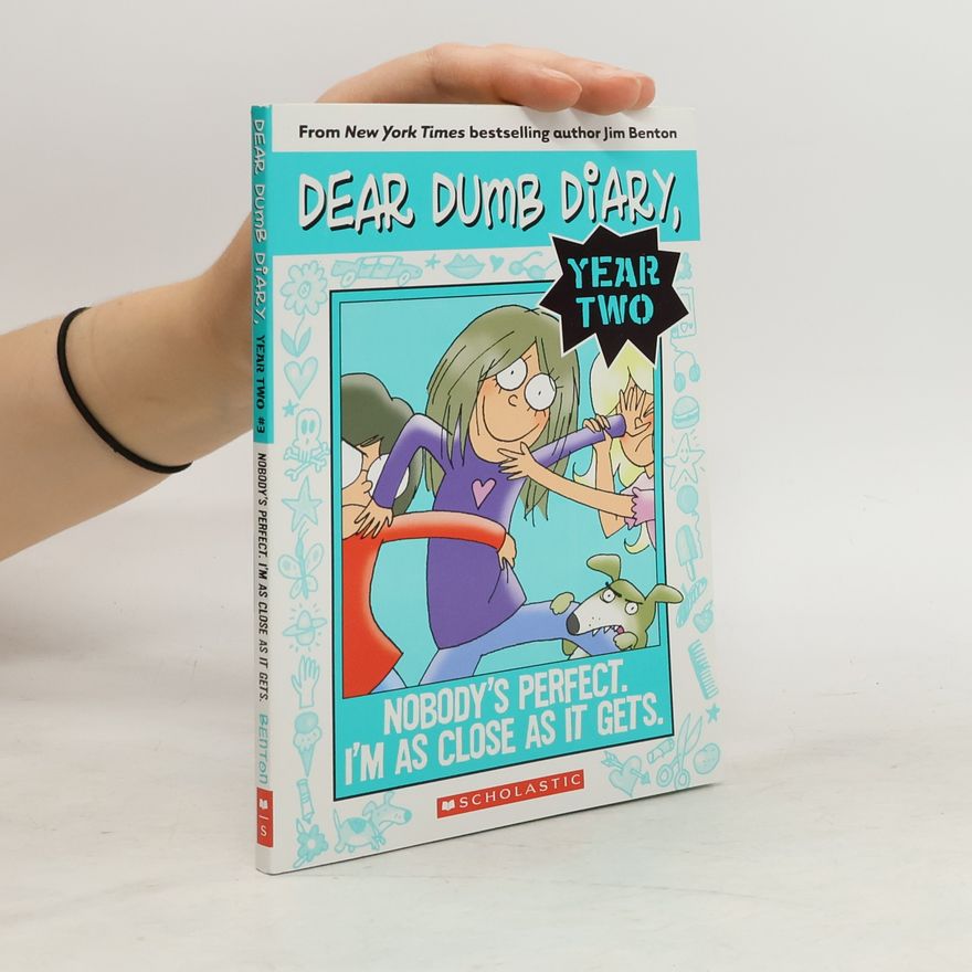 Jim Benton Dear Dumb Diary Year Two #3: Nobody's Perfect. I'm As Close As It Gets.