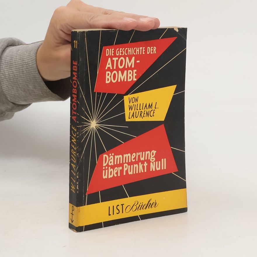 William L. Laurence Die Geschichte der Atombombe