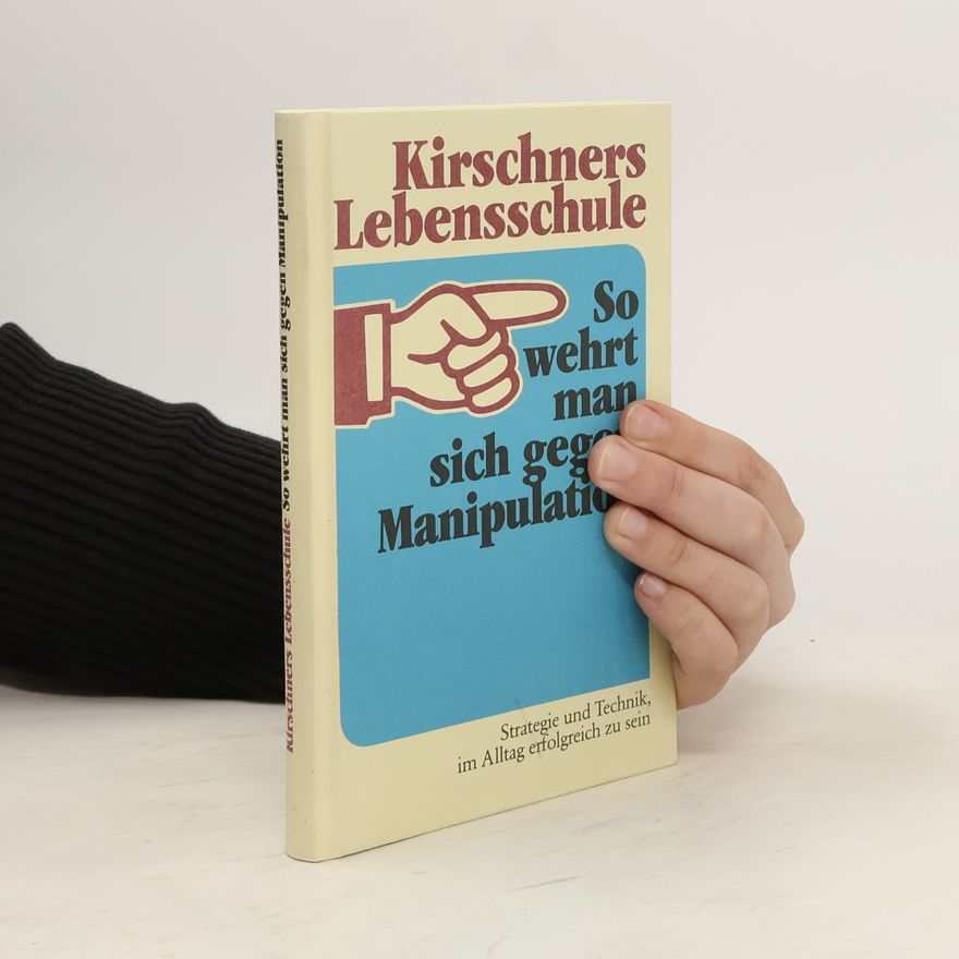 Josef Kirschner Kirschners Lebensschule. So wehrt man sich gegen Manipulation