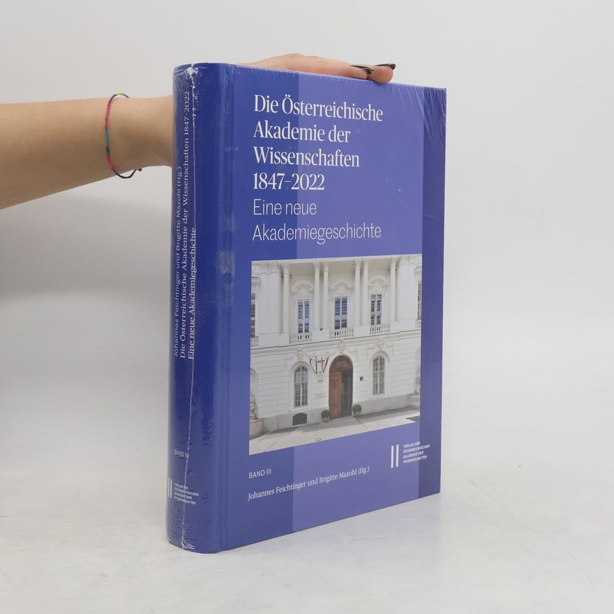 Various authors Die Österreichische Akademie der Wissenschaften 1847-2022. Band III.