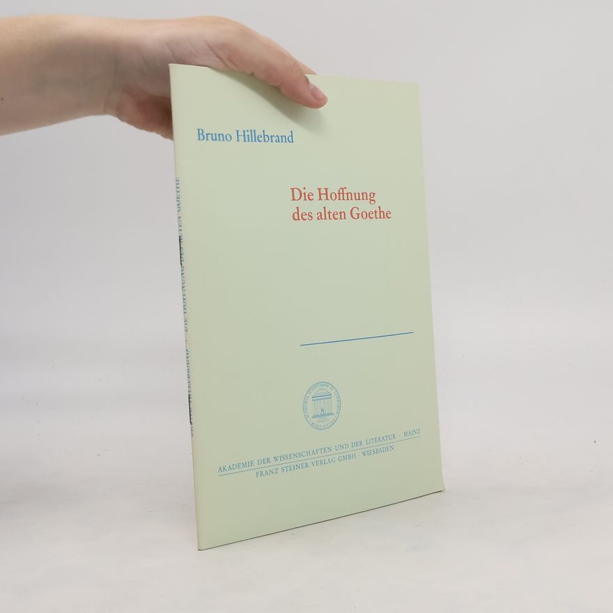 Bruno Hillebrand Die Hoffnung des alten Goethe