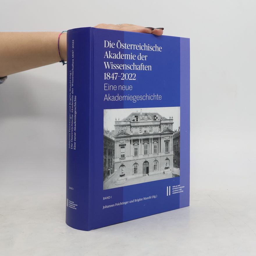 Autorenkollektiv Die Österreichische Akademie der Wissenschaften 1847-2022. Band I.