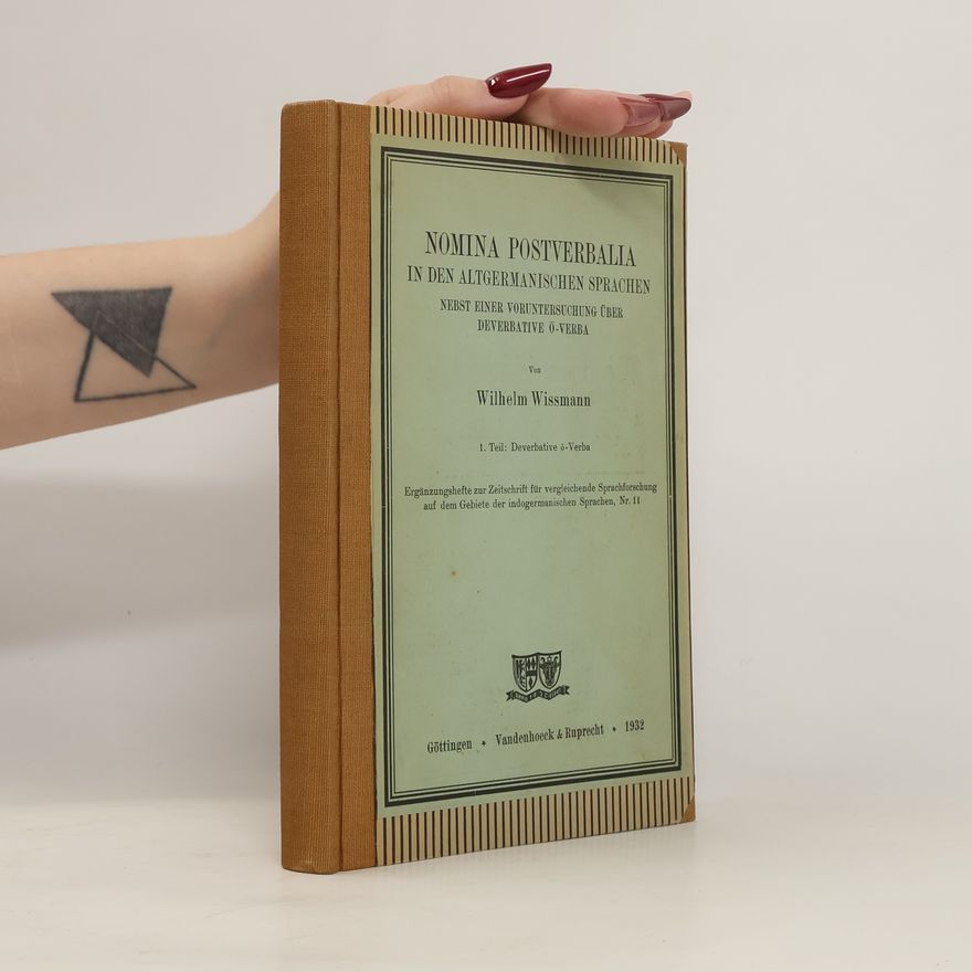 Wilhelm Wissmann Nomina postverbalia in den altgermanischen Sprachen nebst einer Voruntersuchung über deverbative On-Verba