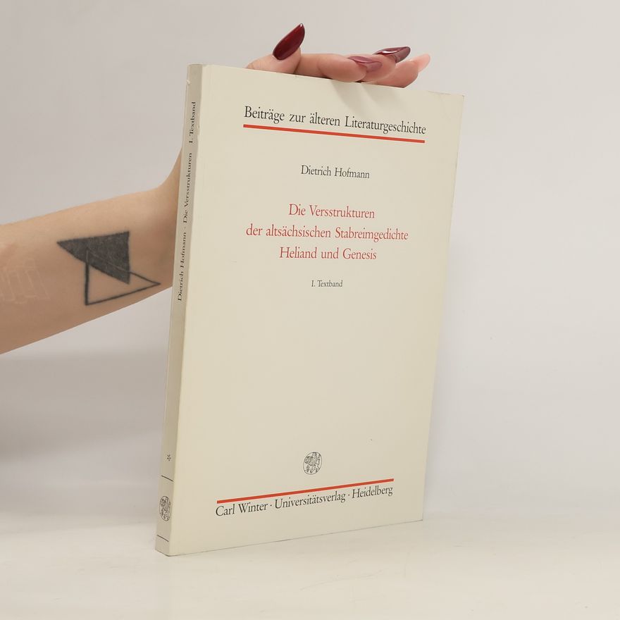 Dietrich Hofmann Die Versstrukturen der altsächsischen Stabreimgedichte Heliand und Genesis