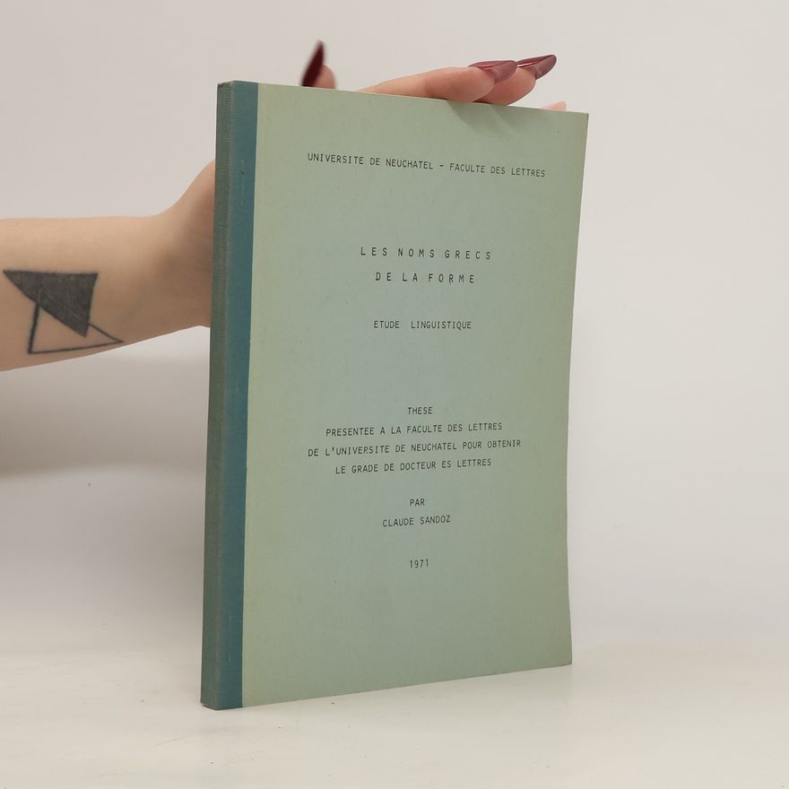 Claude Sandoz Les noms grecs de la forme. Etude linguistique