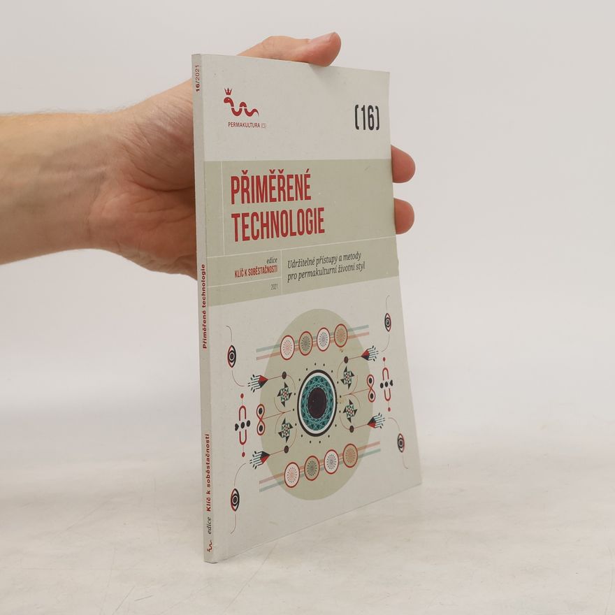 Autorenkollektiv Přiměřené technologie : udržitelné přístupy a metody pro permakulturní životní styl