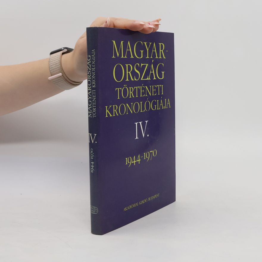 Kálmán Benda Magyarország történeti kronológiája IV. 1944-1970