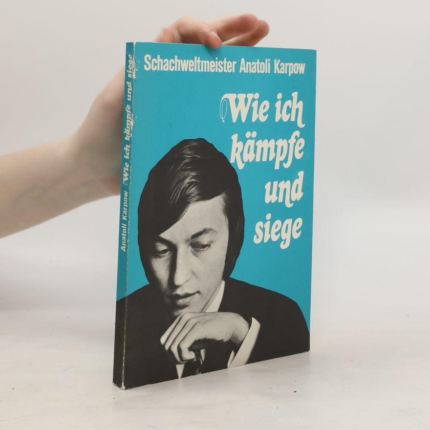 Anatolij Karpov Wie ich kämpfe und siege
