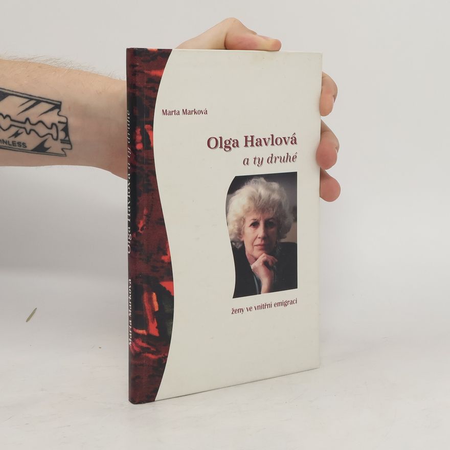 Marta Pelinka-Marková Olga Havlová a ty druhé. Ženy ve vnitřní emigraci