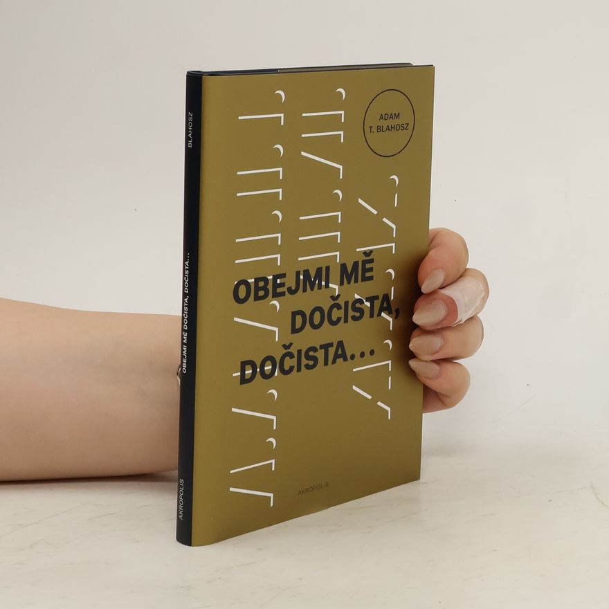 Adam T. Blahosz Obejmi mě dočista, dočista...