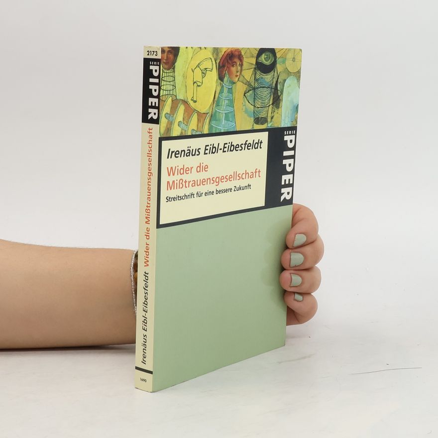 Irenäus Eibl-Eibesfeldt Wider die Misstrauensgesellschaft : Streitschrift für eine bessere Zukunft : mit 21 Abbildungen