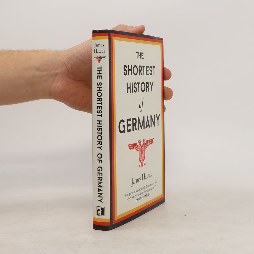 James Hawes The shortest history of Germany