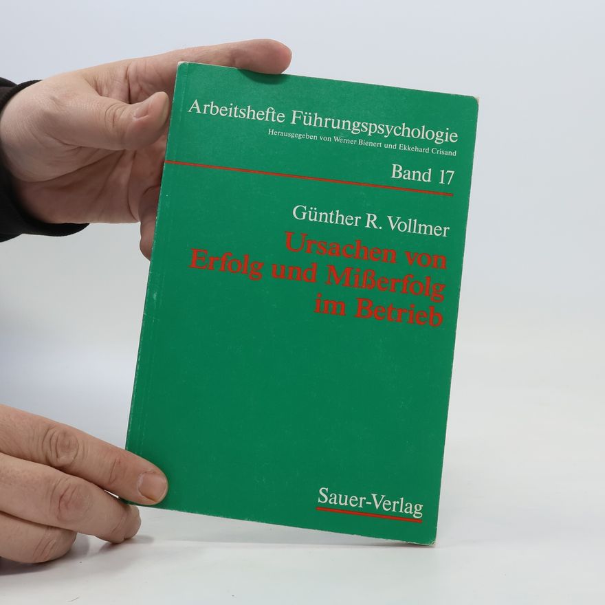 Günther R. Vollmer Ursachen von Erfolg und Misserfolg im Betrieb