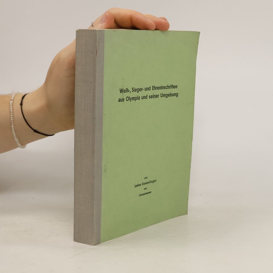Lothar Semmlinger Weih-, Sieger- und Ehreninschriften aus Olympia und seiner Umgebung