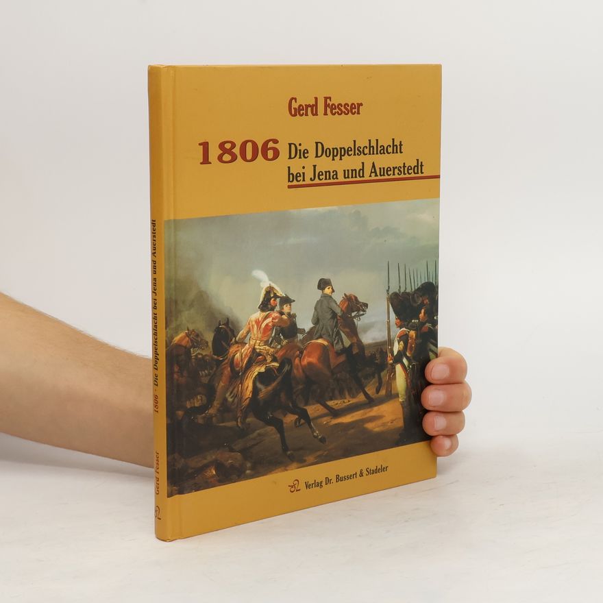 Gerd Fesser 1806, die Doppelschlacht bei Jena und Auerstedt
