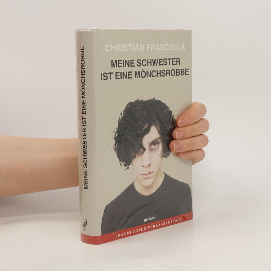 Christian Frascella Meine Schwester ist eine Mönchsrobbe