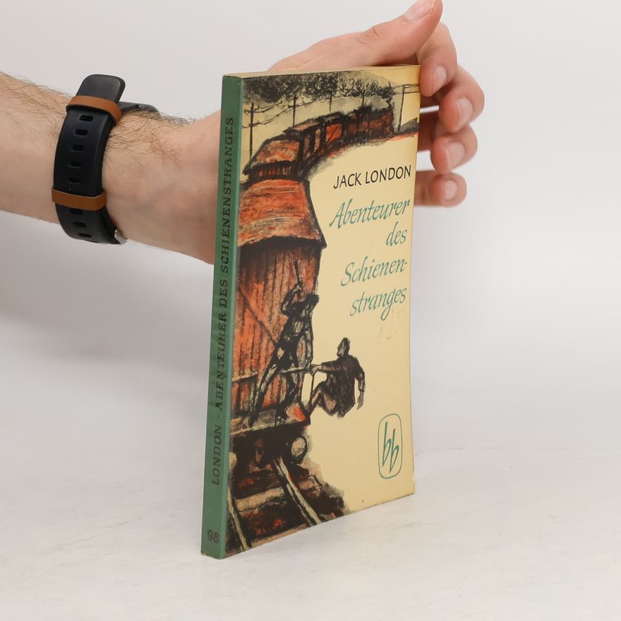 Jack London Abenteurer des Schienenstranges