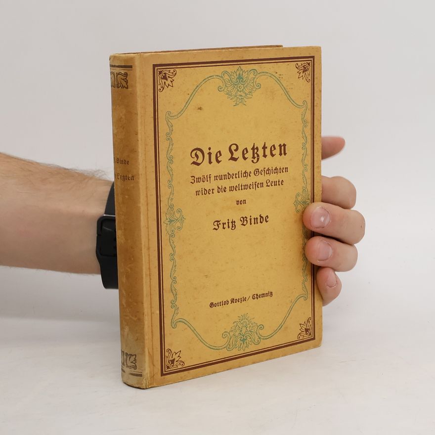 Fritz Binde Die letzten. Zwölf wunderliche Geschichten wider die weltweisen Leute