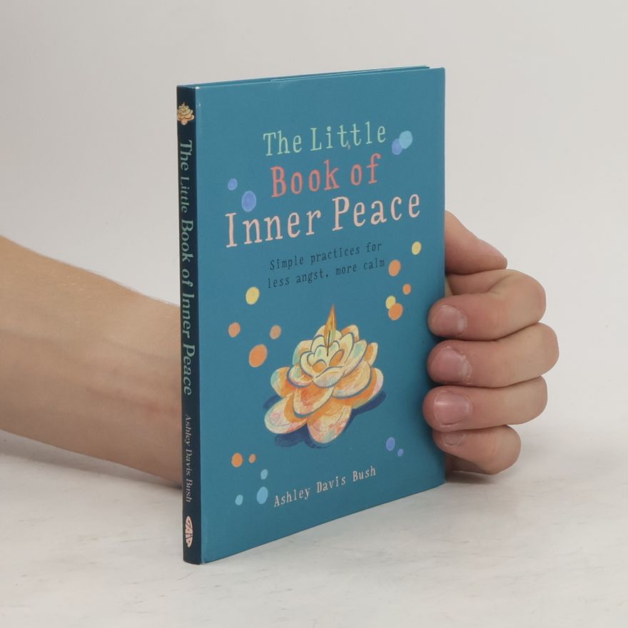 Ashley Davis Bush The little book of inner peace