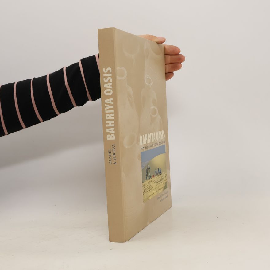 Lenka Varadzinová Bahriya Oasis : recent research into the past of an Egyptian oasis