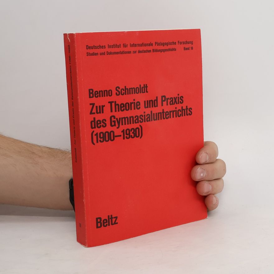 Benno Schmoldt Zur Theorie und Praxis des Gymnasialunterrichts (1900 - 1930) [neunzehnhundert bis neunzehnhundertdreissig]
