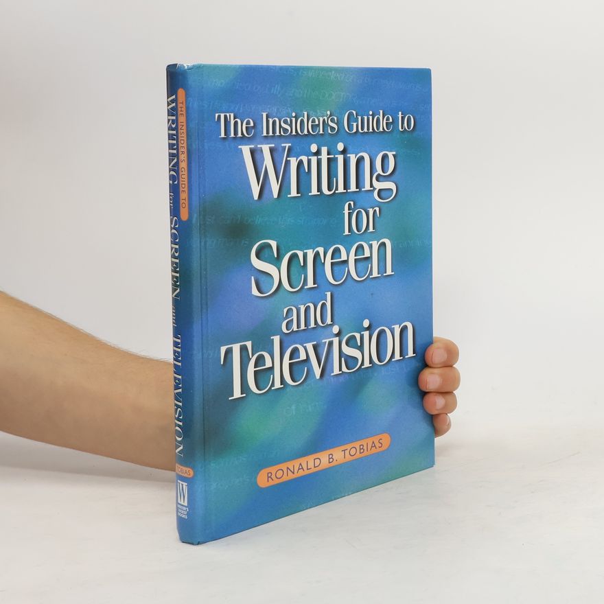 Ronald B. Tobias The Insider's Guide to Writing for Screen and Television