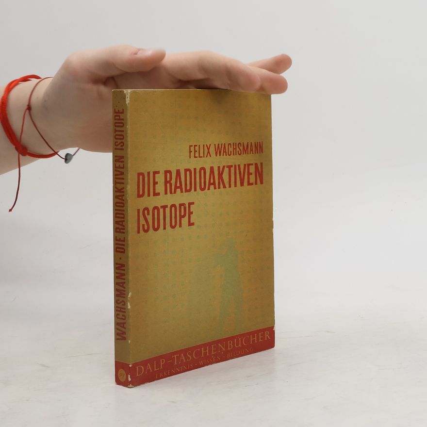 Felix Wachsmann Die radioaktiven Isotope