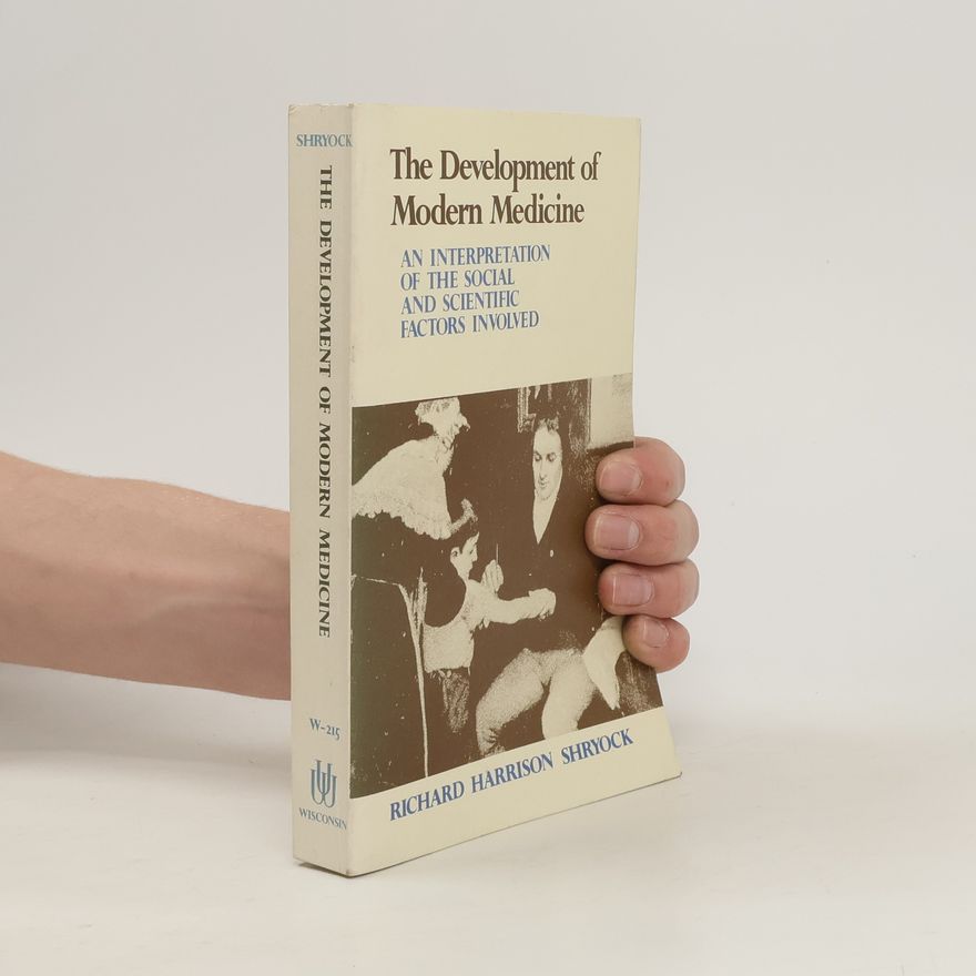 Richard Harrison Shryock The Development of Modern Medicine