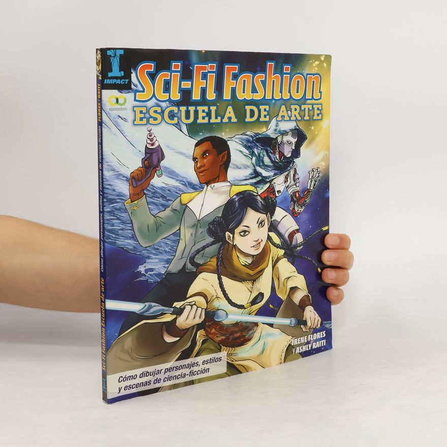Irene Flores Sci-fi Fashion : escuela de arte : aprende a dibujar personajes y escenas de ciencia ficción
