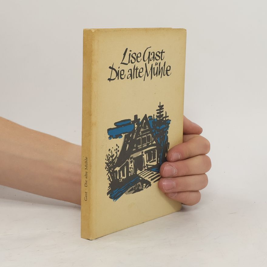 Lise Gast Die alte Mühle