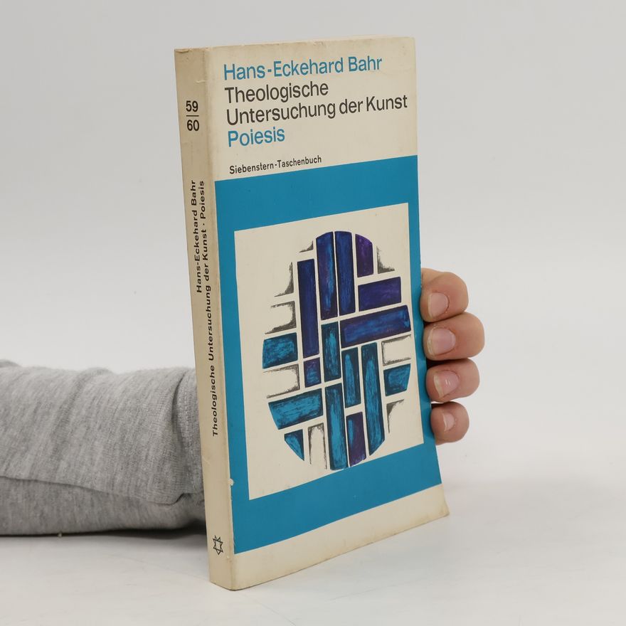 HansEckehard Bahr Theologische Untersuchung der Kunst. Poiesis